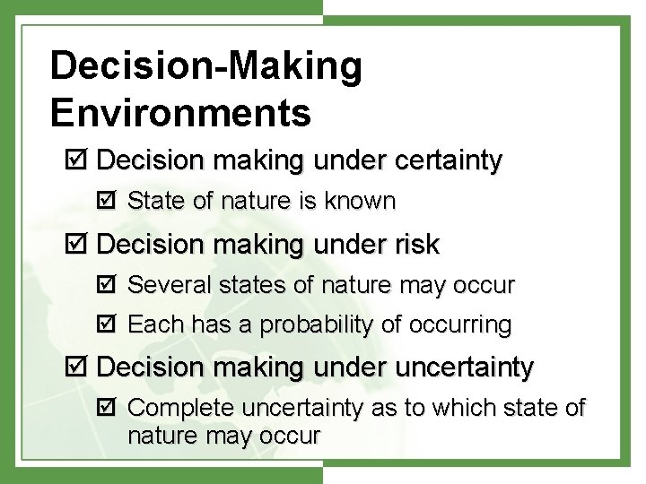 Decision-Making Environments þ Decision making under certainty þ State of nature is known þ