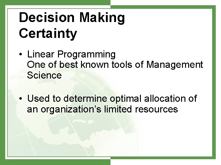 Decision Making Certainty • Linear Programming One of best known tools of Management Science