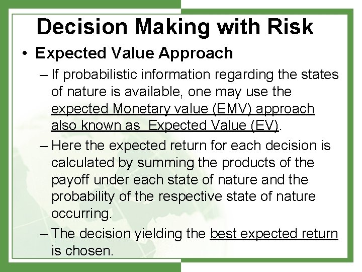 Decision Making with Risk • Expected Value Approach – If probabilistic information regarding the