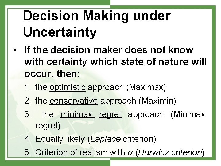Decision Making under Uncertainty • If the decision maker does not know with certainty