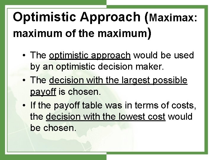 Optimistic Approach (Maximax: maximum of the maximum) • The optimistic approach would be used