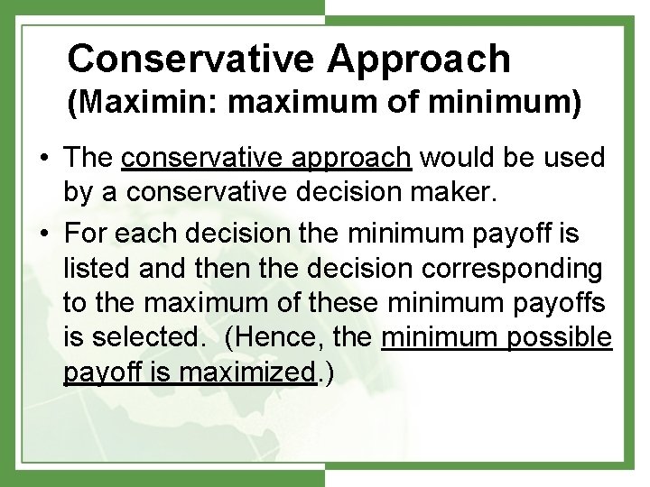 Conservative Approach (Maximin: maximum of minimum) • The conservative approach would be used by