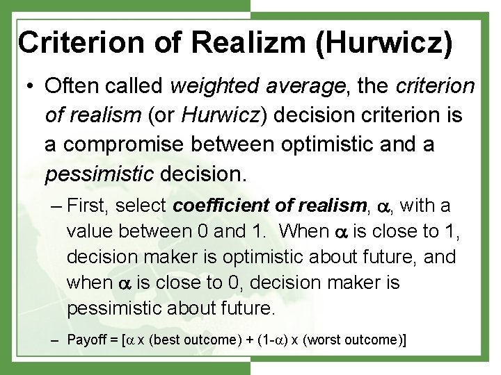 Criterion of Realizm (Hurwicz) • Often called weighted average, the criterion of realism (or