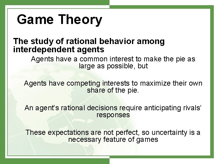 Game Theory The study of rational behavior among interdependent agents Agents have a common