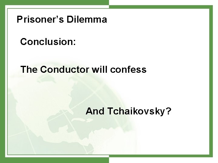 Prisoner’s Dilemma Conclusion: The Conductor will confess And Tchaikovsky? 