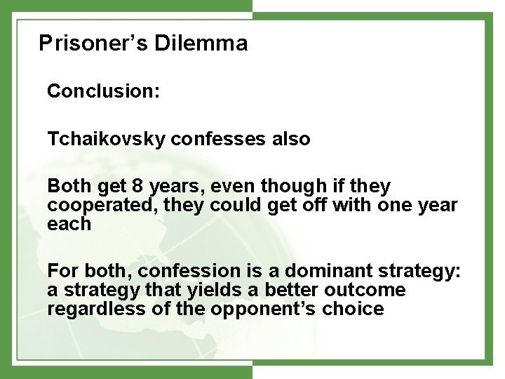 Prisoner’s Dilemma Conclusion: Tchaikovsky confesses also Both get 8 years, even though if they