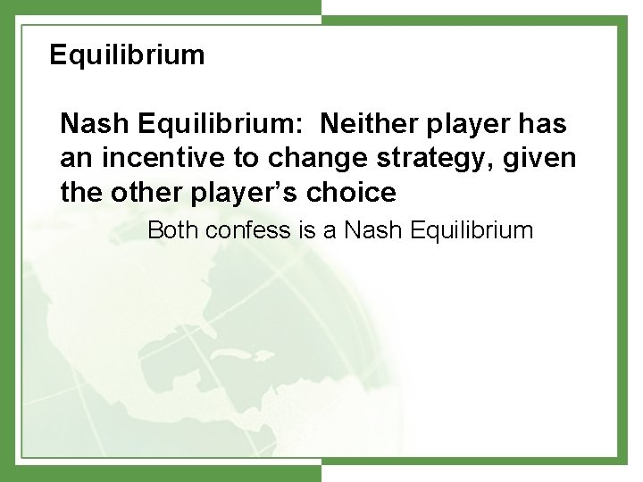 Equilibrium Nash Equilibrium: Neither player has an incentive to change strategy, given the other