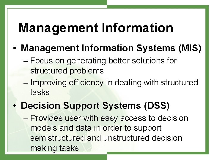 Management Information • Management Information Systems (MIS) – Focus on generating better solutions for