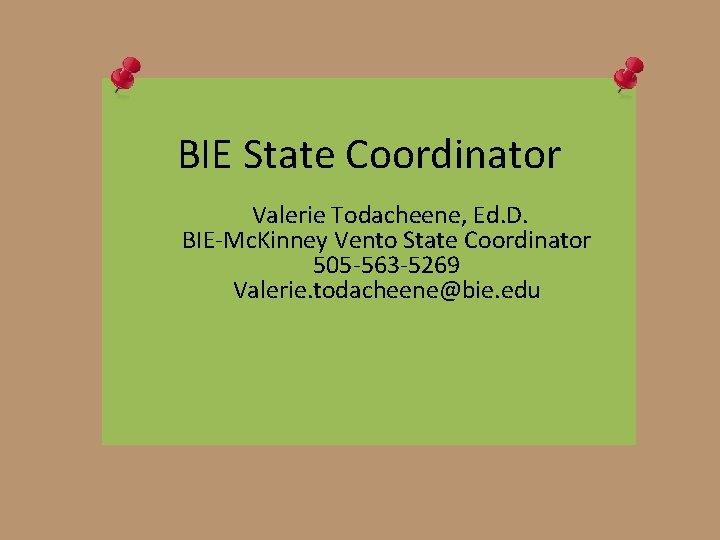 BIE State Coordinator Valerie Todacheene, Ed. D. BIE-Mc. Kinney Vento State Coordinator 505 -563