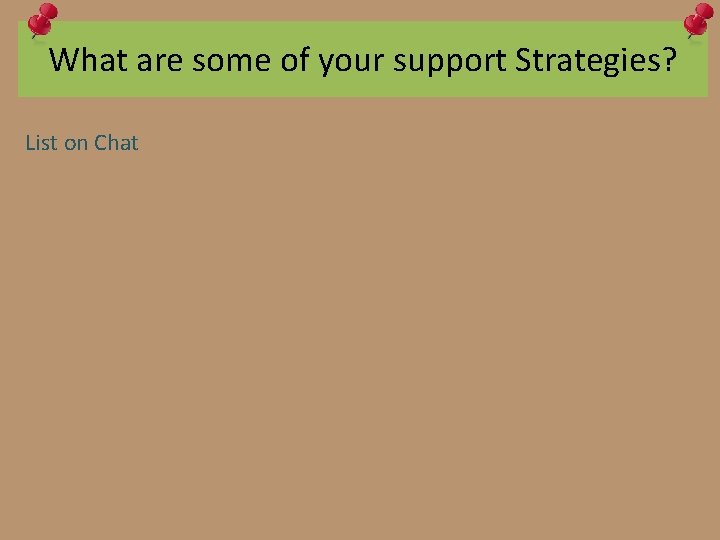 What are some of your support Strategies? List on Chat 