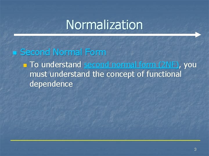 Normalization n Second Normal Form n To understand second normal form (2 NF), you
