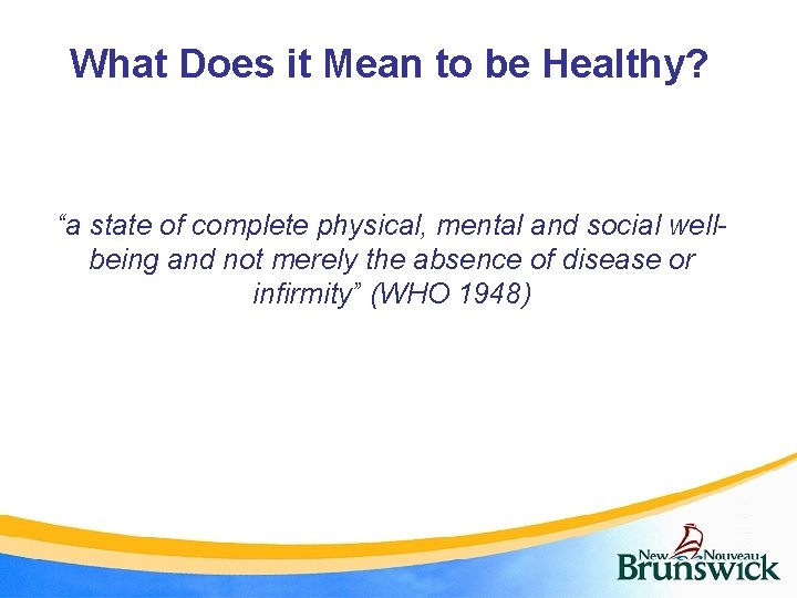 What Does it Mean to be Healthy? “a state of complete physical, mental and