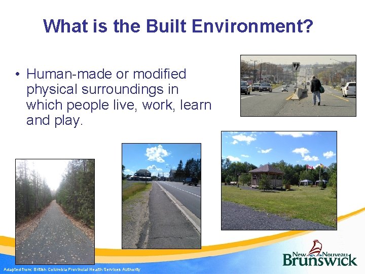 What is the Built Environment? • Human-made or modified physical surroundings in which people