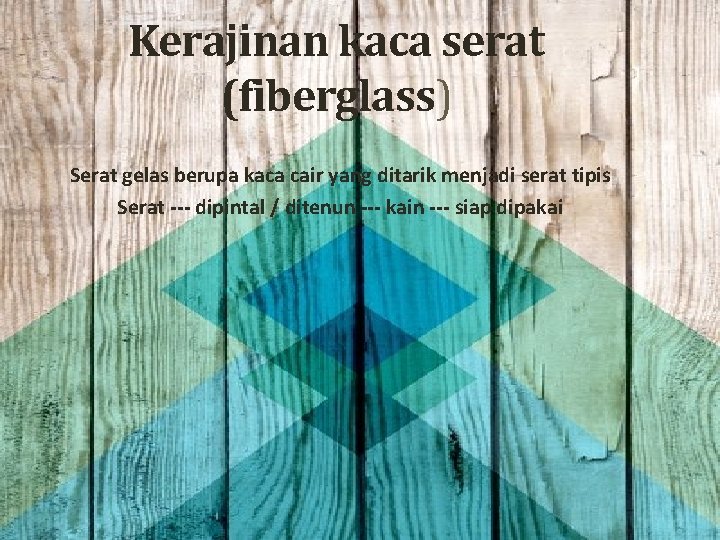 Kerajinan kaca serat (fiberglass) Serat gelas berupa kaca cair yang ditarik menjadi serat tipis