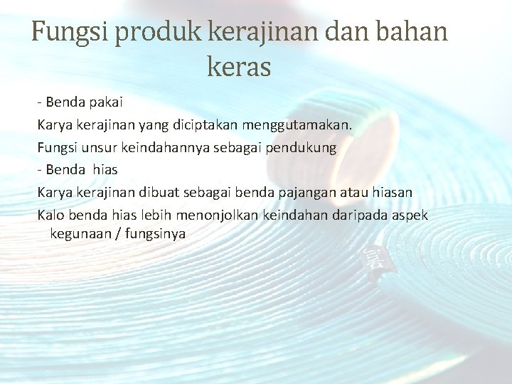 Fungsi produk kerajinan dan bahan keras - Benda pakai Karya kerajinan yang diciptakan menggutamakan.