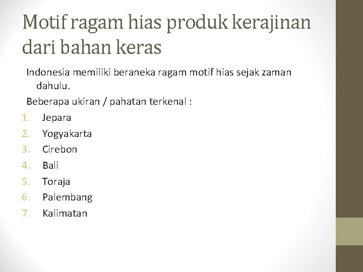 Motif ragam hias produk kerajinan dari bahan keras Indonesia memiliki beraneka ragam motif hias