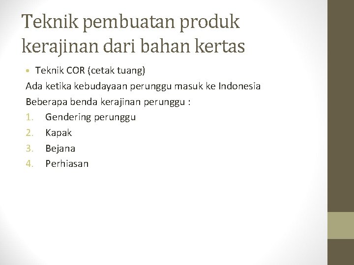 Teknik pembuatan produk kerajinan dari bahan kertas • Teknik COR (cetak tuang) Ada ketika