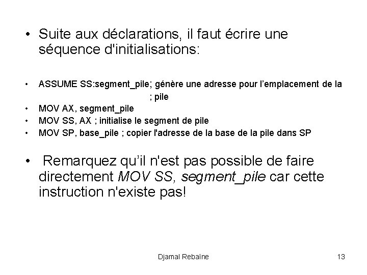  • Suite aux déclarations, il faut écrire une séquence d'initialisations: • • ASSUME