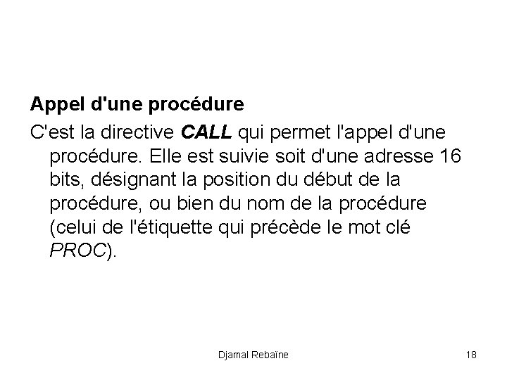 Appel d'une procédure C'est la directive CALL qui permet l'appel d'une procédure. Elle est