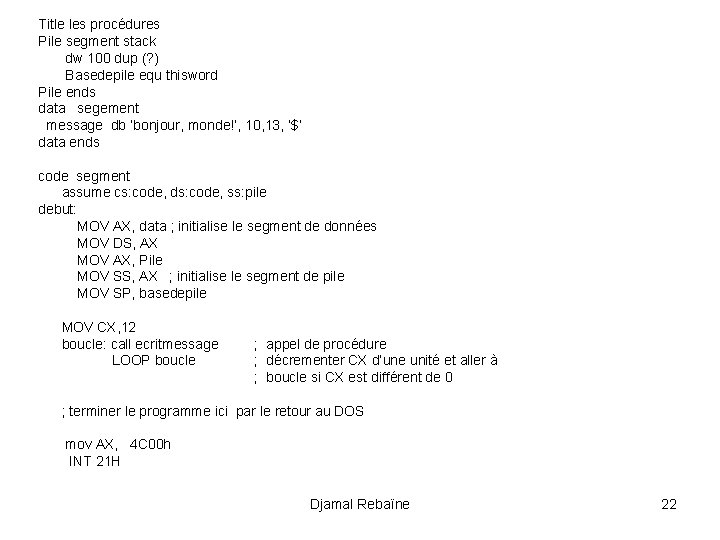 Title les procédures Pile segment stack dw 100 dup (? ) Basedepile equ thisword