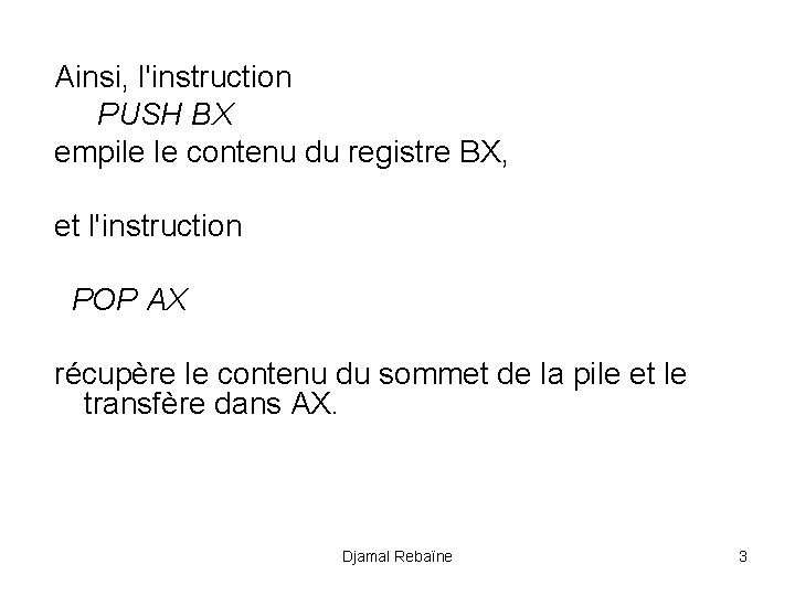 Ainsi, l'instruction PUSH BX empile le contenu du registre BX, et l'instruction POP AX
