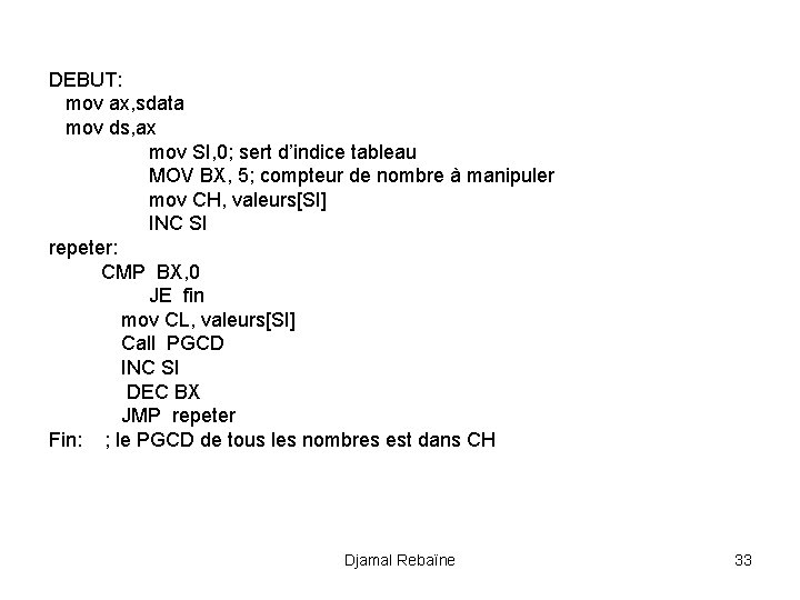 DEBUT: mov ax, sdata mov ds, ax mov SI, 0; sert d’indice tableau MOV