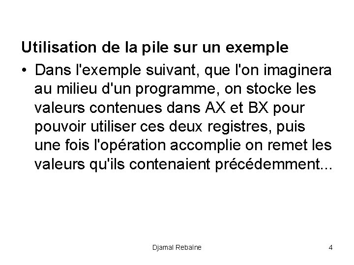 Utilisation de la pile sur un exemple • Dans l'exemple suivant, que l'on imaginera