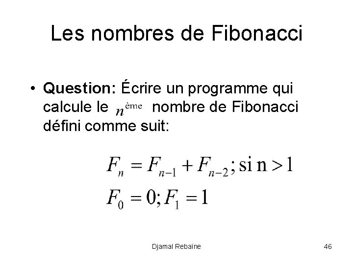 Les nombres de Fibonacci • Question: Écrire un programme qui calcule le nombre de