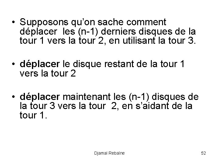  • Supposons qu’on sache comment déplacer les (n-1) derniers disques de la tour