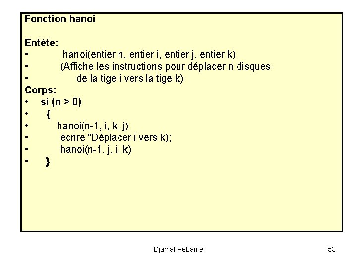 Fonction hanoi Entête: • hanoi(entier n, entier i, entier j, entier k) • (Affiche