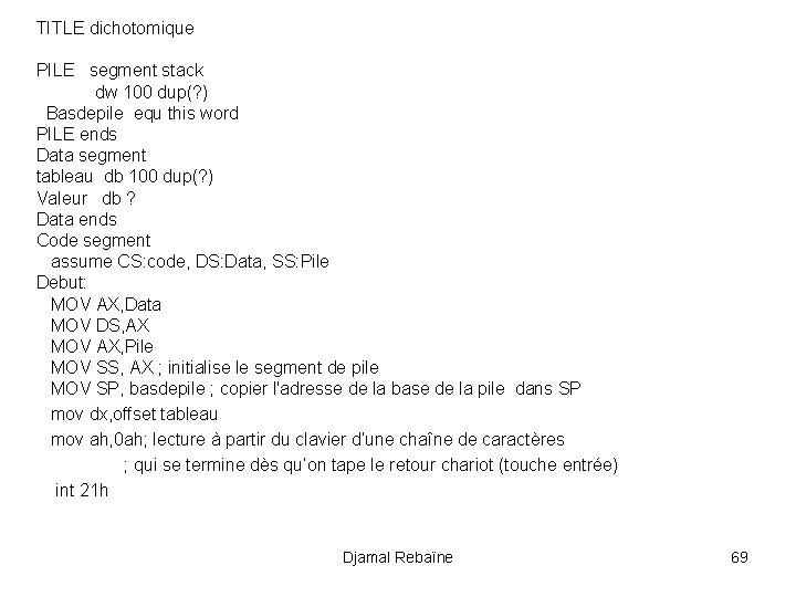 TITLE dichotomique PILE segment stack dw 100 dup(? ) Basdepile equ this word PILE