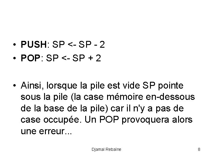  • PUSH: SP <- SP - 2 • POP: SP <- SP +