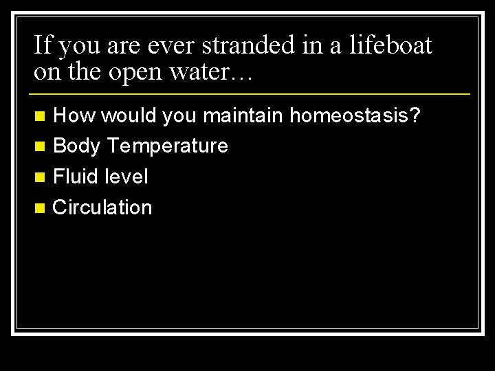 If you are ever stranded in a lifeboat on the open water… How would