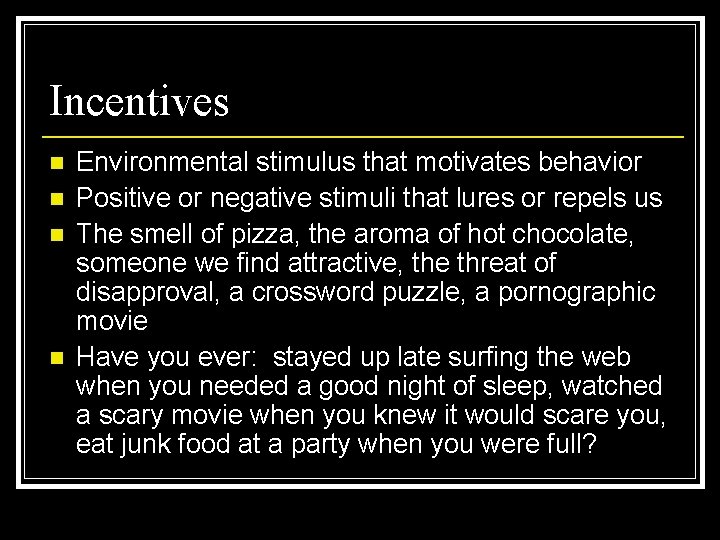 Incentives n n Environmental stimulus that motivates behavior Positive or negative stimuli that lures