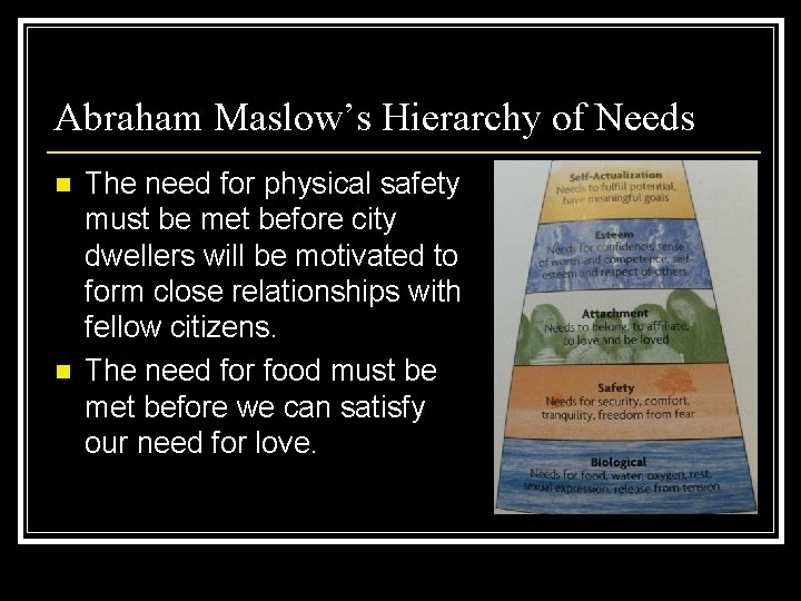 Abraham Maslow’s Hierarchy of Needs n n The need for physical safety must be