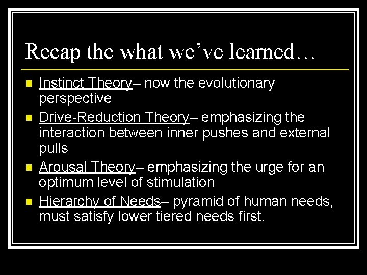 Recap the what we’ve learned… n n Instinct Theory– now the evolutionary perspective Drive-Reduction