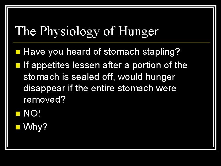 The Physiology of Hunger Have you heard of stomach stapling? n If appetites lessen