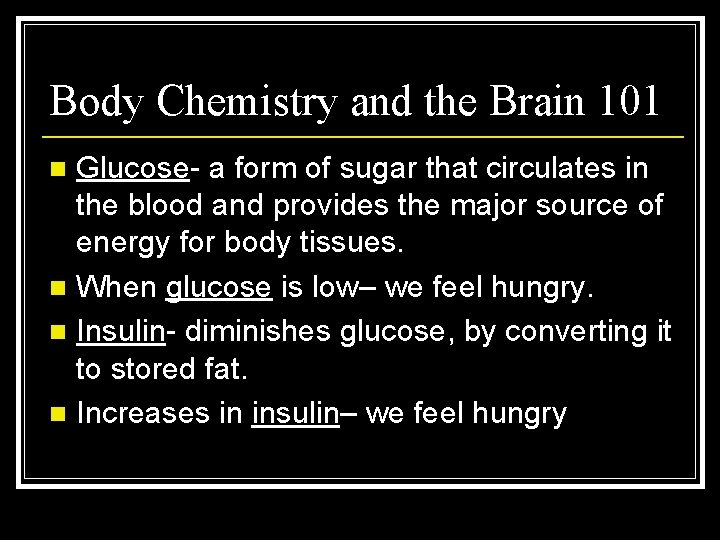 Body Chemistry and the Brain 101 Glucose- a form of sugar that circulates in