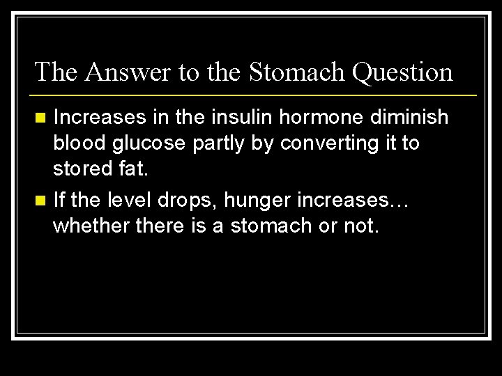 The Answer to the Stomach Question Increases in the insulin hormone diminish blood glucose