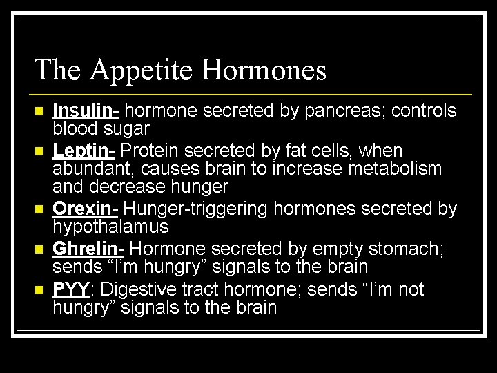 The Appetite Hormones n n n Insulin- hormone secreted by pancreas; controls blood sugar