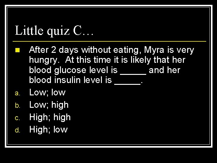 Little quiz C… n a. b. c. d. After 2 days without eating, Myra