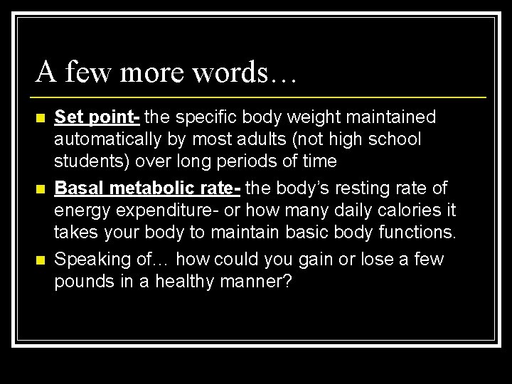 A few more words… n n n Set point- the specific body weight maintained