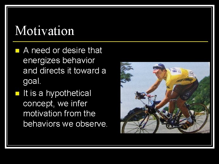 Motivation n n A need or desire that energizes behavior and directs it toward