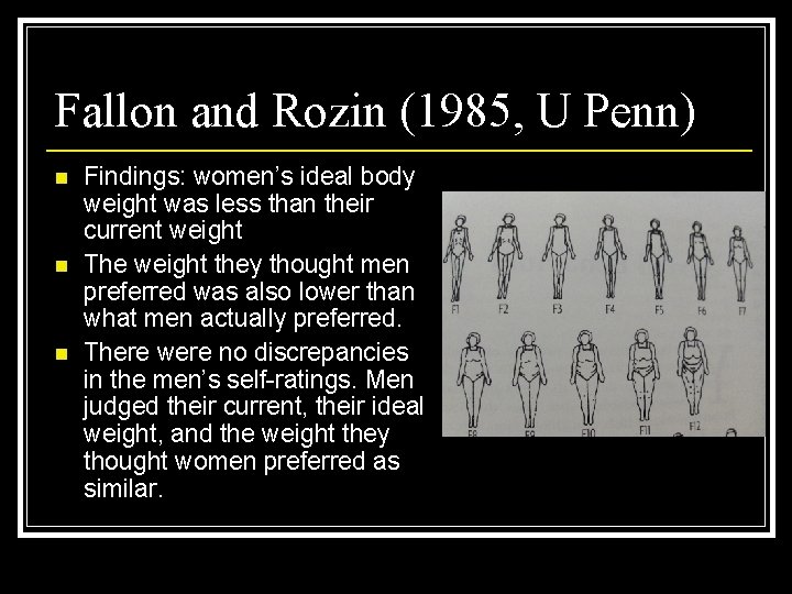 Fallon and Rozin (1985, U Penn) n n n Findings: women’s ideal body weight