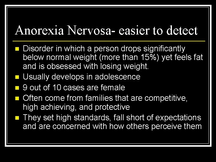 Anorexia Nervosa- easier to detect n n n Disorder in which a person drops