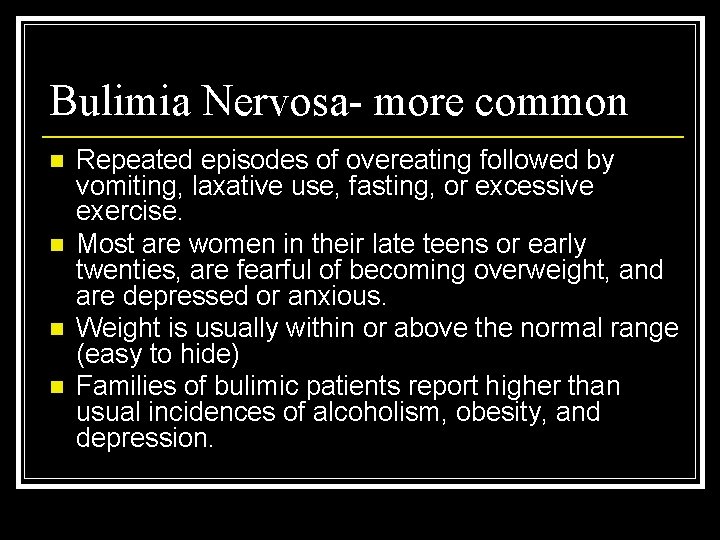 Bulimia Nervosa- more common n n Repeated episodes of overeating followed by vomiting, laxative