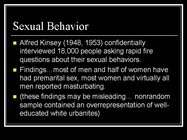 Sexual Behavior n n n Alfred Kinsey (1948, 1953) confidentially interviewed 18, 000 people