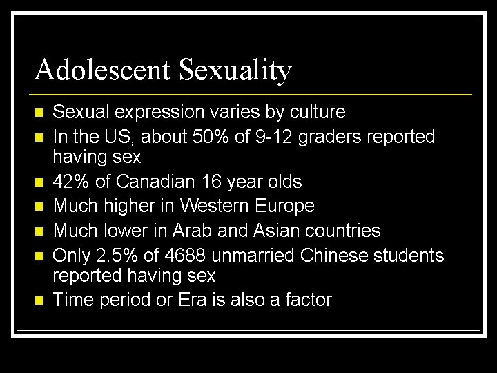 Adolescent Sexuality n n n n Sexual expression varies by culture In the US,