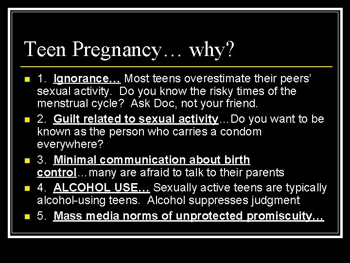 Teen Pregnancy… why? n n n 1. Ignorance… Most teens overestimate their peers’ sexual