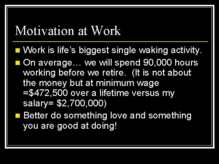 Motivation at Work is life’s biggest single waking activity. n On average… we will